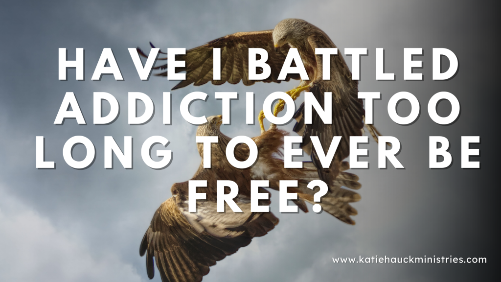 Have I Battled Addiction Too Long to Ever Be Free?