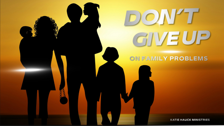 Don’t Give Up On Family Problems