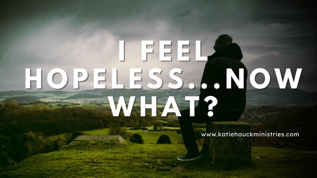 I Feel Hopeless…Now What?