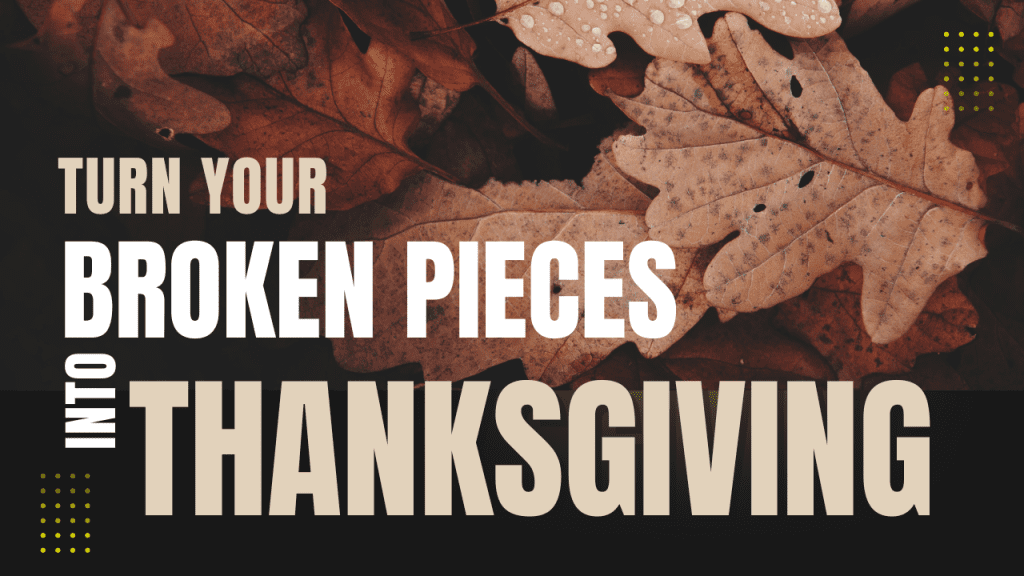 Finding Thanksgiving in Brokenness
